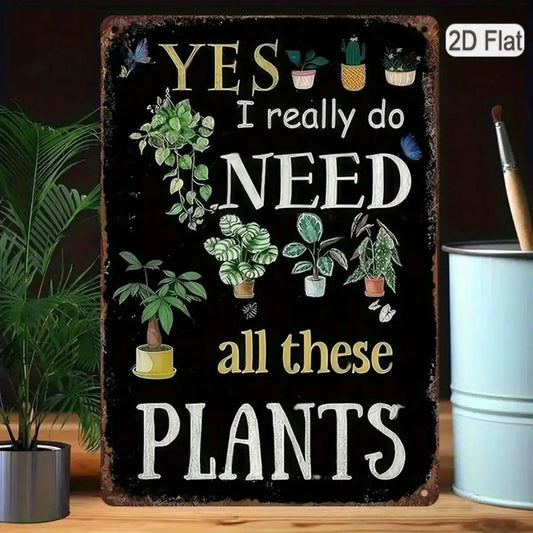 1PC Tin Sign Need All These Plants - Vintage Gardening Wall Decor for Farmhouse/Garden, Rustic Metal Art, 8x12in/20x30cm