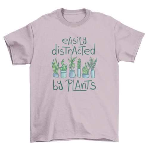Easily distracted by plants t-shirt