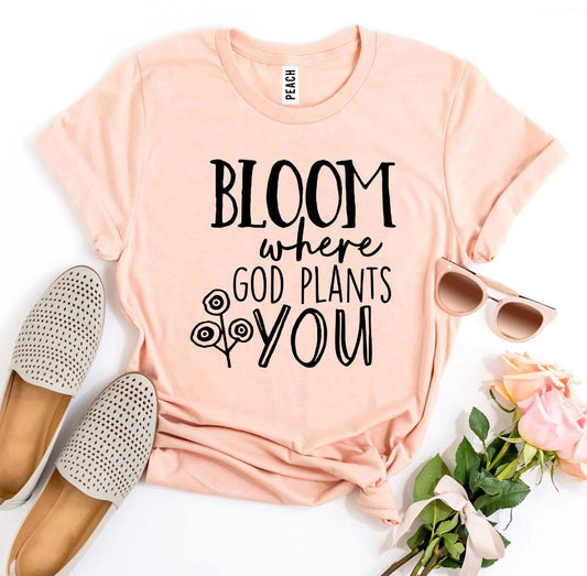 'Bloom Where God Plants You' T-shirt