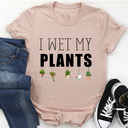 I Wet My Plants T-Shirt