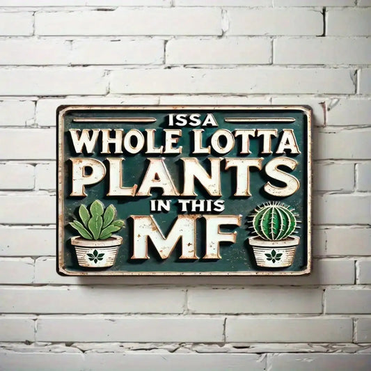 1PC Tin Sign Issa Whole Lotta Plants - Home/Garden Decor, Aluminum Metal Wall Art, 8x12 Inch