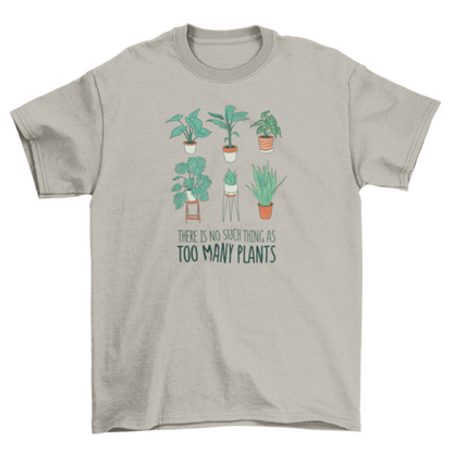 Too many plants t-shirt