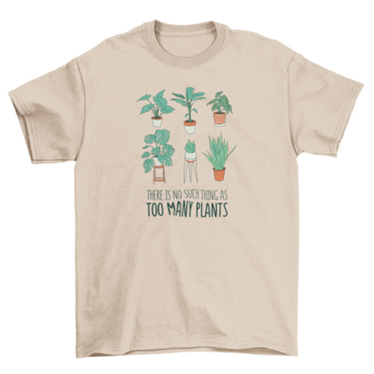 Too many plants t-shirt