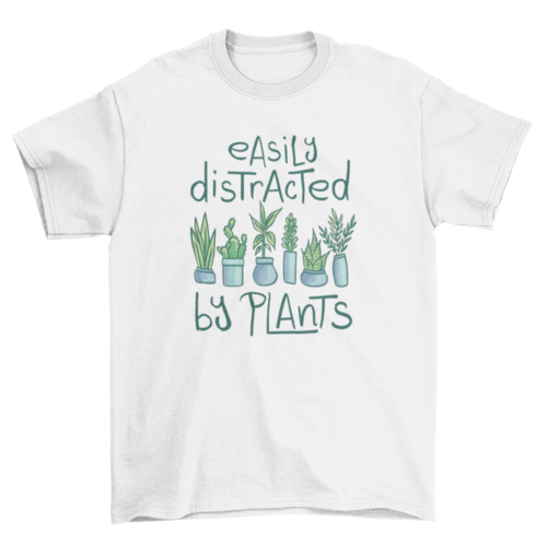 Easily distracted by plants t-shirt