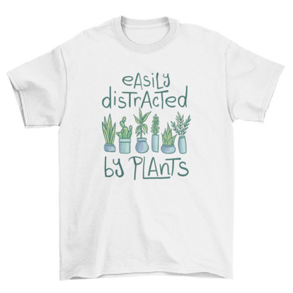 Easily distracted by plants t-shirt