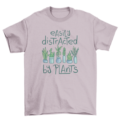 Easily distracted by plants t-shirt