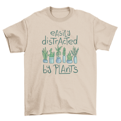 Easily distracted by plants t-shirt