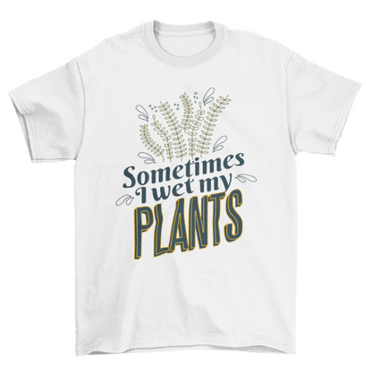 Plants nature funny quote t-shirt