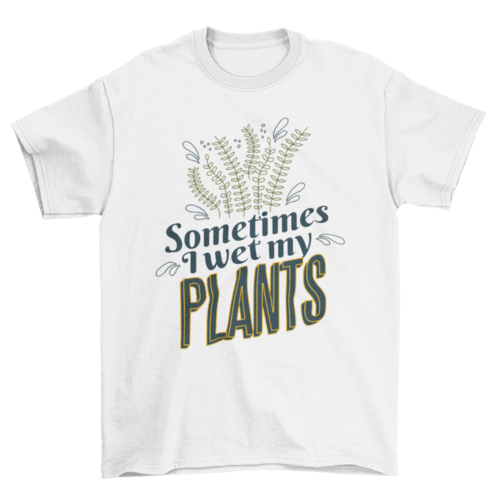 Plants nature funny quote t-shirt