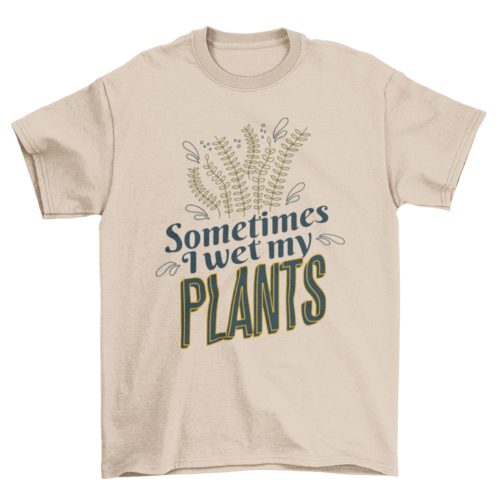 Plants nature funny quote t-shirt