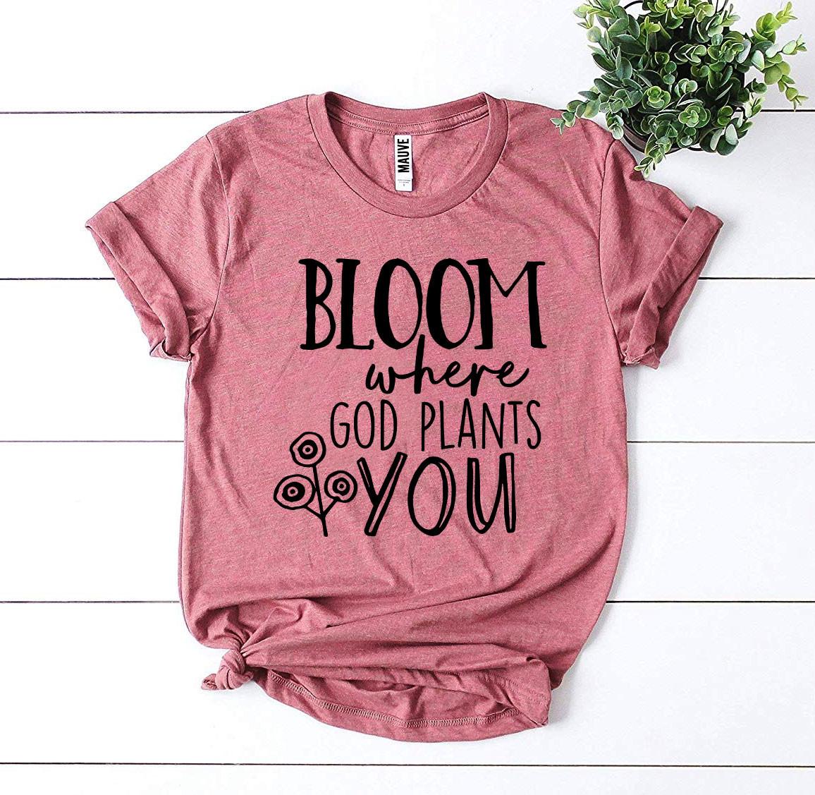 'Bloom Where God Plants You' T-shirt