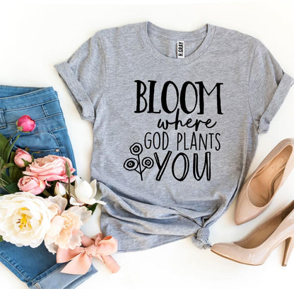 'Bloom Where God Plants You' T-shirt