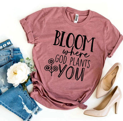 'Bloom Where God Plants You' T-shirt